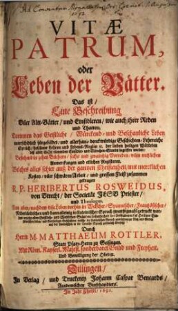 Vitae Patrum, oder Leben der Vätter. Das ist, Eine Beschreibung Viler Altt-Vätter, und Einsidleren, wie auch ihrer Reden und Thatten : Darinnen das Geistliche, Würckend- und Beschauliche Leben unterschidlich fürgebildet, und allerhand denckwürdige Geschichten, Lehrreiche Sprüch, heilsame Lehren und Lebens-Reglen [et]c. der lieben heiligen Vätteren deß alten Gott dienenden Einsidler- und Mönchen-Stands begriffen werden: Bestehend in zehen Büchern, sechs und zwaintzig Vorreden, vilen nutzlichen Anmerckungen und etlichen Registeren