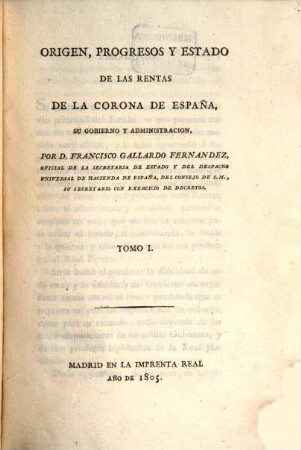Origen, progresos y estado de las rentas de la corona de España, su gobierno y administracion. 1