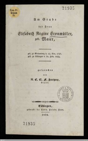 Am Grabe der Frau Elisabeth Regine Cronmüller, geb. Maier : geb. zu Steinenberg d. 13. Nov. 1767, gest. zu Tübingen d. 26. Febr. 1834