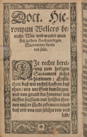 Doct. Hieronymi Wellers bericht / Wie / und womit man sich zu dem Hochwirdigen Sacrament bereiten solle.