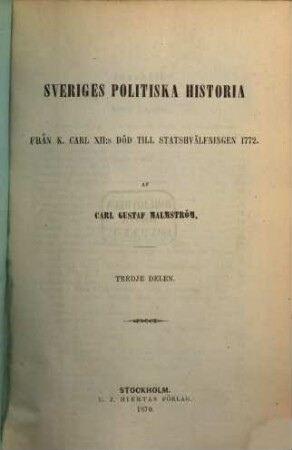 Sveriges politiska historia : från K. Carl XII: s död till statshvaelfningen 1772, 3