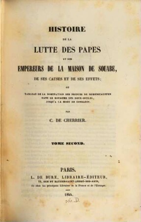 Histoire de la lutte des Papes et des Empereurs de la maison de Souabe, de ses causes et de ses effets : ou tableau de la domination des princes de Hohenstauffen dan sle Royaume des Deux-Siciles, jusqu'à la mort de Conradin, 2
