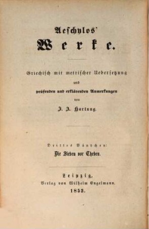 Aeschylos' Werke : griechisch mit metrischer Uebersetzung und prüfenden und erklärenden Anmerkungen, 3. Die Sieben vor Theben