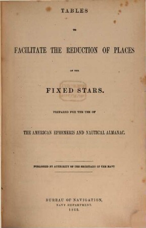 Tables to facilitate the Reduction of Places of the fixed Stars : Prepared for the Use of the American Ephemeris and Nautical Almanac. Published by Authority of the Secretary of the Navy