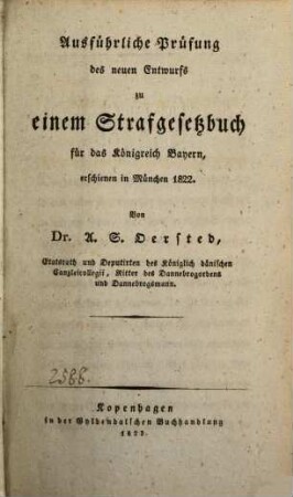 Abhandlungen aus dem Gebiete der Moral- und Gesetzgebungs-Philosophie. 2, Ausführliche Prüfung des neuen Entwurfs zu einem Strafgesetzbuch für das Königreich Bayern, erschienen in München 1822