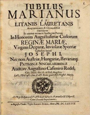 Iubilus Marianus ex litaniis Lauretanis anagrammatice et chronodistice concinnatus et ornatus encomiis sanctorum patrum
