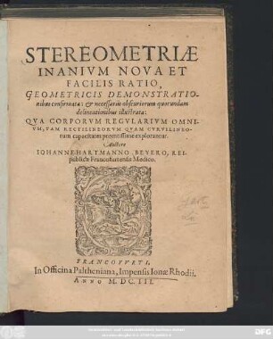 Stereometriae Inanium Nova Et Facilis Ratio, Geometricis Demonstrationibus confirmata: & necessariis obscuriorum quorundam delineationibus illustrata : Qua Corporum Regularium Omnium, Tam Rectilineorum Quam Curvilineorum capacitates promtissime explorantur