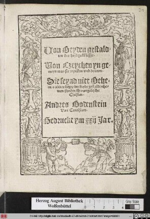Uon Beyden gestald=||ten der heylige Messze.|| Uon Czeychen yn ge-||meyn was sie wyrcken vnd dewten.|| Sie seynd nitt Behe=||men odder ketzer/ die beyde gestaldt nhe=||men/ ßonder Ewangelische || Christen.|| Andres Bodenstein || Von Carolstatt.||