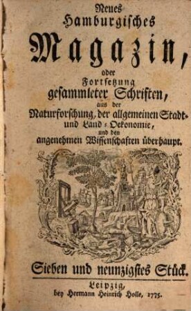 Neues hamburgisches Magazin, oder Fortsetzung gesammleter Schriften aus der Naturforschung, der allgemeinen Stadt- und Landoekonomie und den angenehmen Wissenschaften überhaupt, 97. 1775