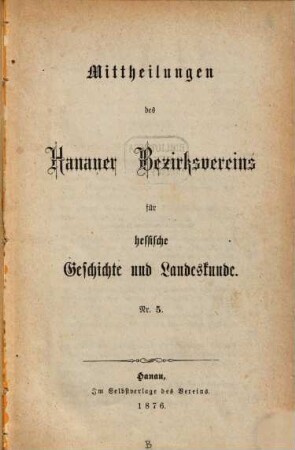 Mittheilungen des Hanauer Bezirksvereins für Hessische Geschichte und Landeskunde, 5. 1876