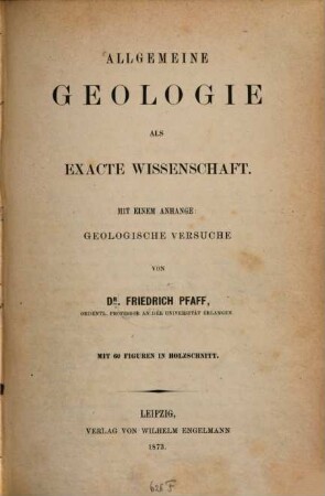 Allgemeine Geologie als exacte Wissenschaft : mit einem Anhange: Geologische Versuche