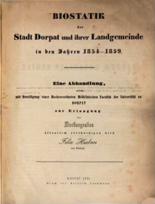 Biostatik der Stadt Dorpat und ihrer Landgemeinde in den Jahren 1834 - 1859 : (Inaugural-Abhandlung.)
