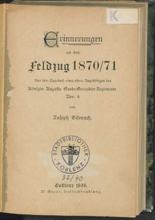 Erinnerungen an den Feldzug 1870/71 : aus dem Tagebuch eines ehem. Angehörigen des Königin Augusta Garde-Grenadier-Regiments Nro. 4