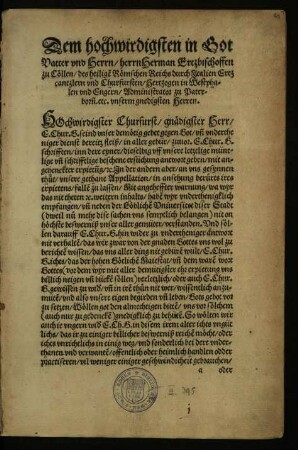 Dem hochwirdigsten in Got Vatter vnd Herrn/ herrn Herman Ertzbischoffen zu Cöllen/ des heilige[n] Römschen Reichs durch Jtalien Ertzcantzlern vnd Churfursten ... vnserm gnedigsten Herren