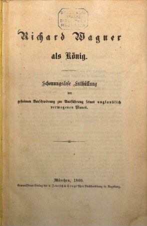 Richard Wagner als König : schonungslose Enthüllung der geheimen Verschwörung zur Ausführung seines unglaublich verwegenen Planes