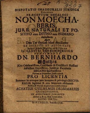 Disputatio Inauguralis Juridica Exhibens Praeceptum Decalogi Non Moechaberis, Ex Jure Naturali Et Positivo cum Divino tum Humano deductum