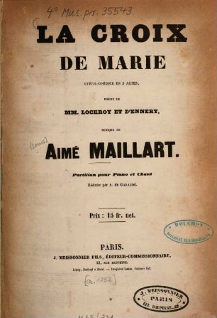 La croix de Marie : opera comique en 3 actes ; poème de Lockroy et D'ennery