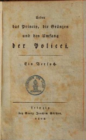 Über das Princip, die Gränzen und den Umfang der Policei : ein Versuch