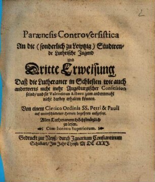 Paraenesis Controversistica an die (sonderlich zu Leiptzig) Studirende Lutherische Jugend und dritte Erweisung, daß die Lutheraner in Schlesien ... nicht mehr Augsburg. Confession seind ...