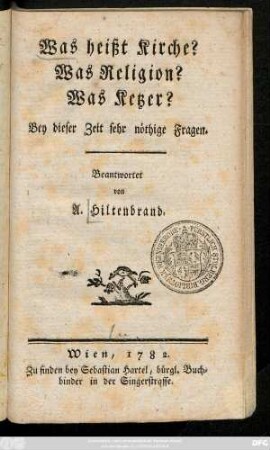 Was heißt Kirche? Was Religion? Was Ketzer? : Bey dieser Zeit sehr nöthige Fragen