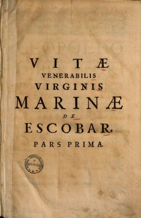 Vita venerabilis virginis Marinae de Escobar Vallis oletanae : fundatricis reformatarum monialium ordinis sanctae Birgittae, 1.