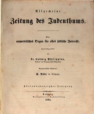 Allgemeine Zeitung des Judenthums : ein unpartheiisches Organ für alles jüdische Interesse in Betreff von Politik, Religion, Literatur, Geschichte, Sprachkunde und Belletristik, 25. 1861