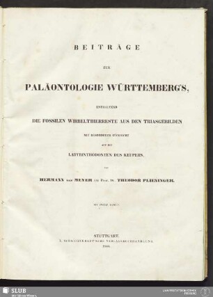 Beiträge zur Paläontologie Württemberg's : enthaltend die fossilen Wirbelthierreste aus den Triasgebilden; mit besonderer Rücksicht auf die Labyrinthodonten des Keupers; mit zwölf Tafeln