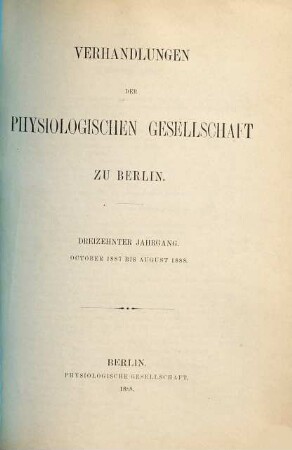 Verhandlungen der Physiologischen Gesellschaft zu Berlin. 13. 1887/88