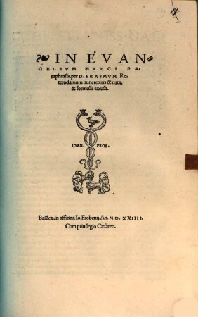 Paraphraseon D. Erasmi Roterodami in nouum Testamentum : uidelicet in quatuor Euangelia & Acta apostolorum, quarum bona pars nu[n]c recens nata est, omnes ab ipso autore non oscitanter recognitae, 1,[2]. In Evangelivm Marci Paraphrasis