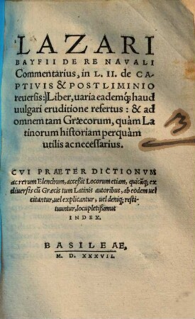 Lazari Bayfii de re navali commentarius : in L. II. de captivis & postliminio reversis ...