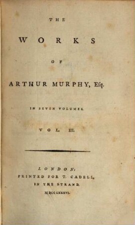 The Works of Arthur Murphy. 3. - VIII, 438 S.