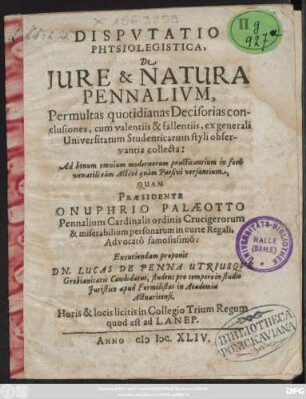 Disputatio Physiolegistica, De Iure & Natura Pennalium : Per multas quotidianas Decisorias conclusiones, cum valentiis & fallentiis, ex generali Universitatum Studenticarum styli observantia collecta ...