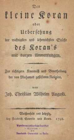 Der kleine Koran oder Uebersetzung der wichtigsten und lehrreichsten Stücke des Koran's mit kurzen Anmerkungen