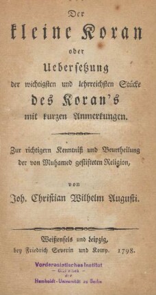 Der kleine Koran oder Uebersetzung der wichtigsten und lehrreichsten Stücke des Koran's mit kurzen Anmerkungen