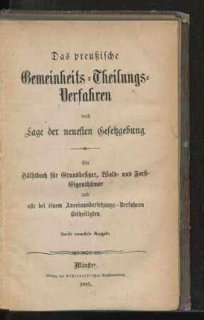 Das preussische Gemeinheits-Theilungs-Verfahren nach Lage der neuesten Gesetzgebung : Ein Hülfsbuch für Grundbesitzer, Wald- und Forst-Eigenthümer und alle bei einem Auseinandersetzungs-Verfahren Betheiligten