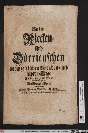 Zu dem Riecken- Und Dörrienschen Hochzeitlichen Freuden- und Ehren- Tage War der 23te Julius 1720. gratuliret von Hertzen Der Jungfer Braut Naher Vetter