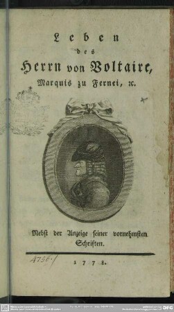 Leben des Herrn von Voltaire, Marquis zu Fernei [et]c. : Nebst einer Anzeige seiner vornehmsten Schriften