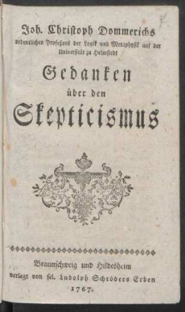 Joh. Christoph Dommerichs ordentlichen Profeßors der Logik und Metaphysik auf der Universität zu Helmstedt Gedanken über den Skepticismus