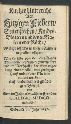 Kurtzer Unterricht Von Hitzigen Fiebern/ Seitenstechen/ KindesBlattern und denen Masern oder Röthe ...