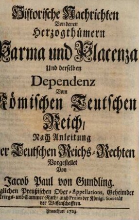 Historische Nachrichten Von denen Hertzogthümern Parma und Placenza : Und derselben Dependenz Vom Römischen Teutschen Reich