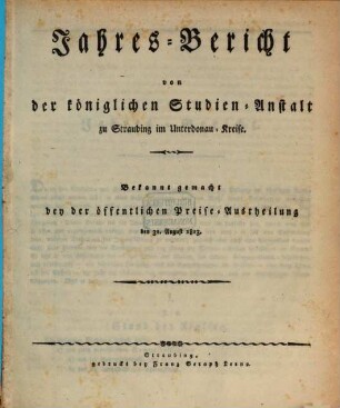 Jahres-Bericht über die Königl. Studien-Anstalt in Straubing. 1813