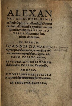 Alexandri Aphrodisei medici et philosophi praecellentis, de febriu[m] causis et differentijs, opusculum