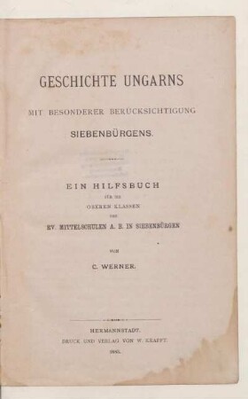 Geschichte Ungarns mit besonderer Berücksichtigung Siebenbürgens : ein Hilfsbuch für die oberen Klassen der ev. Mittelschulen A.B. in Siebenbürgen