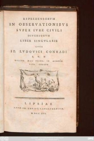 Reprehensorvm In Observationibvs Svper Ivre Civili Diversorvm Liber Singvlaris Cvra Io. Lvdovici Conradi I. V. D. Colleg. Mai. Princ. In Academ Lips. Colleg