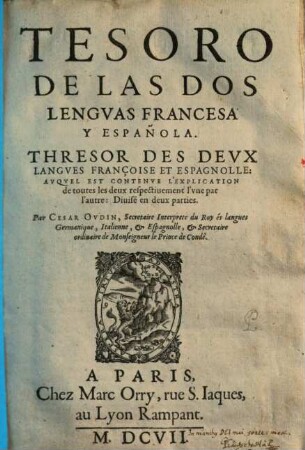 Tesoro de las dos lenguas francesa y espanola : auquel est contenue l'explication de toutes les deux respectivement l'une par l'autre .... 1. (1607). - ca. 260 S.