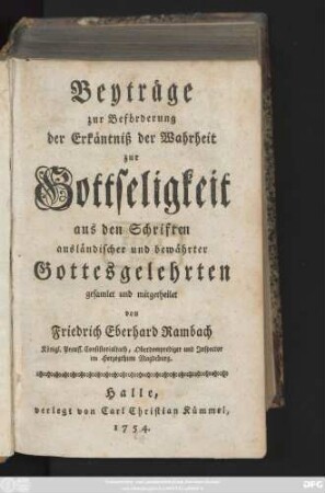 [Theil 1]: Beyträge zur Beförderung der Erkäntniß der Wahrheit zur Gottseligkeit aus den Schriften ausländischer und bewährter Gottesgelehrten