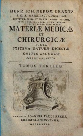 Henr. Ioh. Nepom. Crantz ... Materiae Medicae Et Chirurgicae ... Editio Secunda Correcta Et Aucta : Iuxta Systema Naturae Digesta. 3