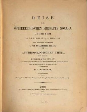 Reise der österreichischen Fregatte Novara um die Erde in den Jahren 1857, 1858, 1859, [4,2]. Anthropologischer Teil, Abth. 2: Körpermessungen : an Individuen verschiedener Menschenracen vorgenommen