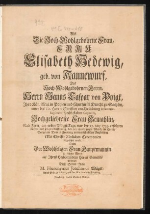 Als Die Hoch-Wohlgebohrne Frau, Frau Elisabeth Hedewig, geb. von Kannewurf, Des Hoch-Wohlgebohrnen Herrn, Herrn Hanns Caspar von Poigk ... Hochgeliebteste Frau Gemahlin, Nach Ihrer, ... war der 17. May 1739. erfolgten ... Auflösung ... beygesetzet ward, hielte ... Diese Stand-Rede