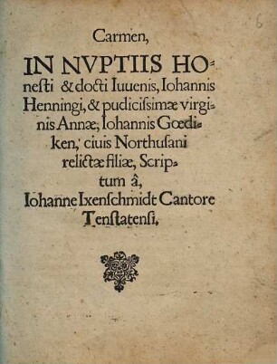 Carmen, In Nvptiis Honesti & docti Iuuenis, Iohannis Henningi, & pudicissimae virginis Annae, Iohannis Goediken, ciuis Northusani relictae filiae